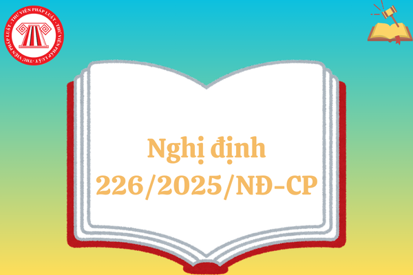 Nghị định 226/2025/NĐ-CP sửa đổi các Nghị định hướng dẫn Luật Đất đai